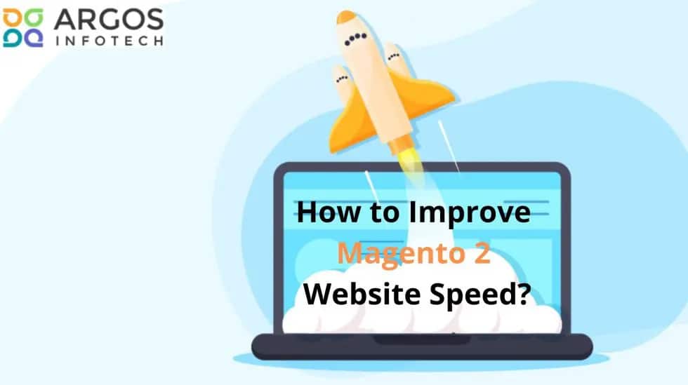 How To Improve Magento 2 Website Speed - Argos Infotech