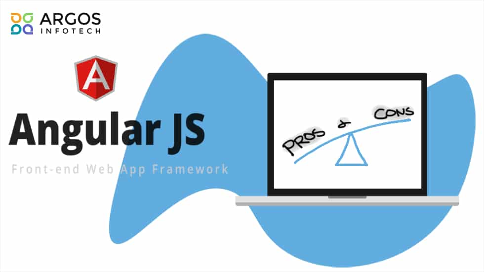 Pros And Cons Of Angularjs Is Angular Development A Good Fit For Your Enterprise Argos Infotech